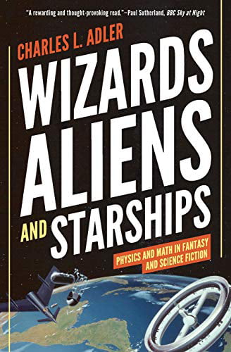 Wizards Physics and Math in Fantasy and Science Fiction Aliens and Starships