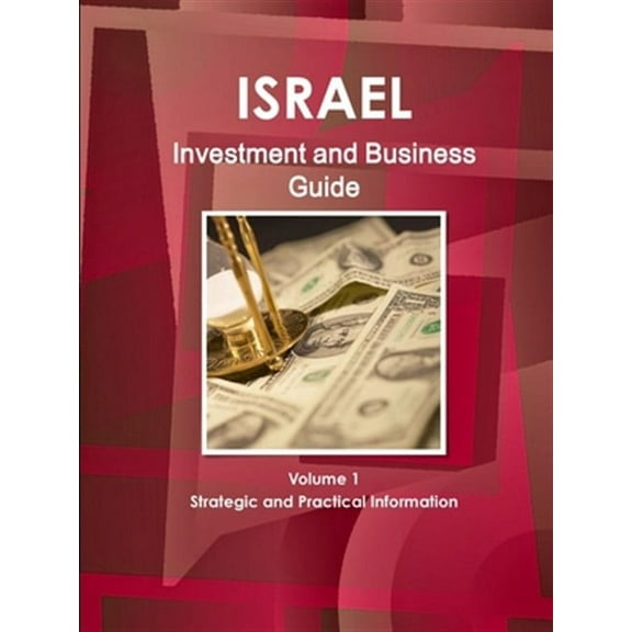 Israel Investment and Business Guide Volume 1 Strategic and Practical Information (Paperback)