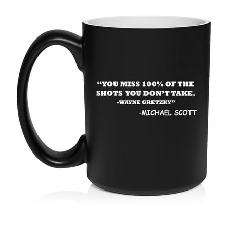 

You Miss 100% Of The Shots You Don t Take Funny Ceramic Coffee Mug Tea Cup Gift (15oz Matte Black)