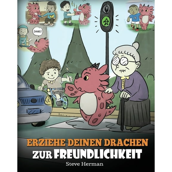 My Dragon Books Deutsch Erziehe deinen Drachen zur Freundlichkeit: (Train Your Dragon To Be Kind) Eine süße Geschichte, die Kindern beibringt, f, Book 9, (Paperback)
