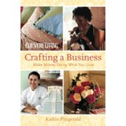 Country Living Crafting a Business : Make Money Doing What You Love