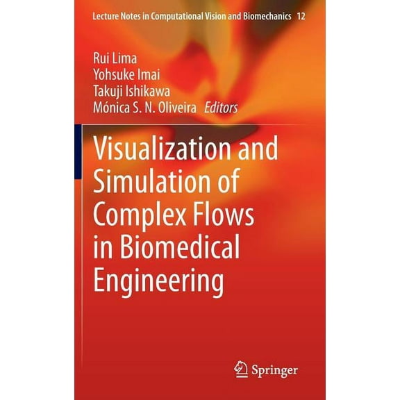 Lecture Notes in Computational Vision an Visualization and Simulation of Complex Flows in Biomedical Engineering, Book 12, (Hardcover)