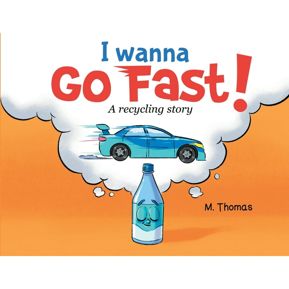 I Wanna Go Fast: A Recycling Story (Paperback) - Walmart.com - Walmart.com