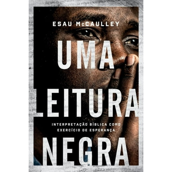 Uma Leitura Negra - Interpretação Bíblica Como Exercício De Esperança