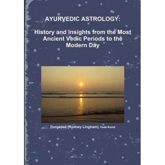 Ayurvedic Astrology: History and Insights from the Most Ancient Vedic Periods to the Modern Day (Paperback)