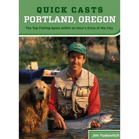 Quick Casts: Portland, Oregon : The Top Fishing Spots Within an Hour's Drive of the (Trove Best Fishing Spot)