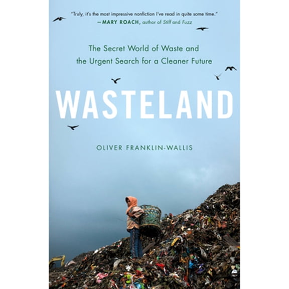Pre-Owned Wasteland: The Secret World of Waste and the Urgent Search for a Cleaner Future (Hardcover) 0306827115 9780306827112