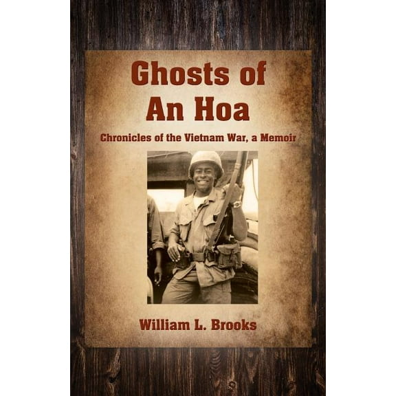 Ghosts of An Hoa: Chronicles of the Vietnam War, a Memoir, (Paperback)