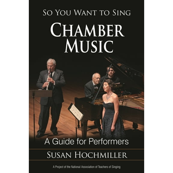 So You Want to Sing So You Want to Sing Chamber Music: A Guide for Performers, Book 14, (Paperback)