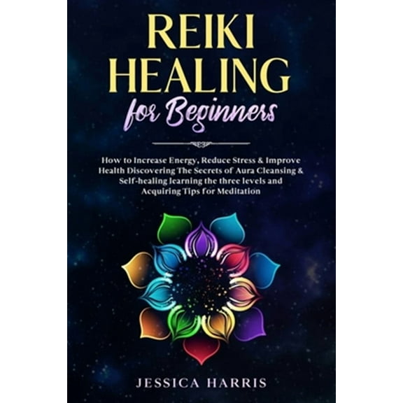 Reiki Healing for Beginners: How to Increase Energy, Reduce Stress & Improve Health Discovering The Secrets of Aura Cleansing & Self-healing learni
