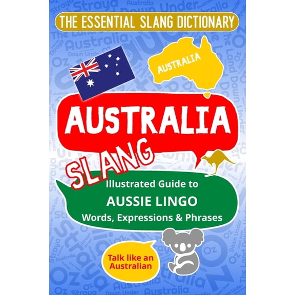 AUSTRALIA The Essential Slang Dictionary: Illustrated guide to Aussie lingo words, expressions & phrases. Talk like an A, (Paperback)