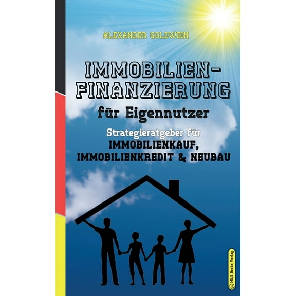 Immobilienfinanzierung für Eigennutzer: Strategieratgeber für Immobilienkauf, Immobilienkredit &, (Paperback)