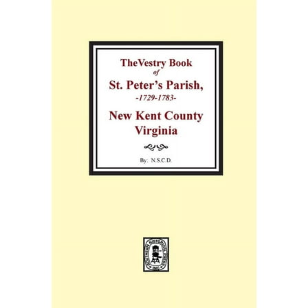 The Vestry Book of St. Peter's Parish, New Kent County, Virginia, 1682-1758 (Paperback)