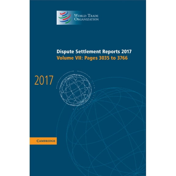 World Trade Organization Dispute Settlem Dispute Settlement Reports 2017: Volume 7, Pages 3035 to 3766, (Hardcover)