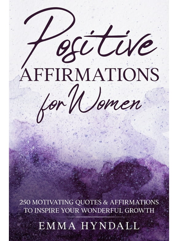 Positive Affirmations For Women: 250 Motivating Quotes & Affirmations to Inspire your Wonderful Growth. (Paperback)