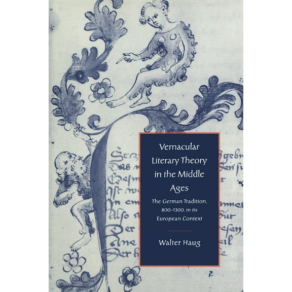 Cambridge Studies in Medieval Literature Vernacular Literary Theory in the Middle Ages: The German Tradition, 800 1300, in Its European Context, Book 29, (Paperback)