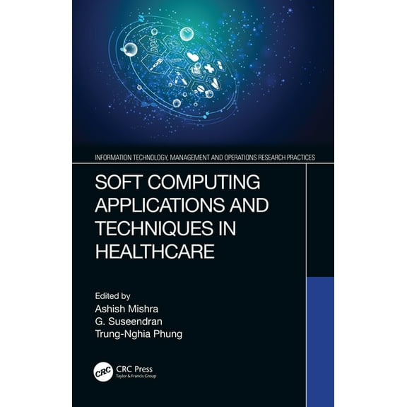 Information Technology, Management and O Soft Computing Applications and Techniques in Healthcare, (Hardcover)