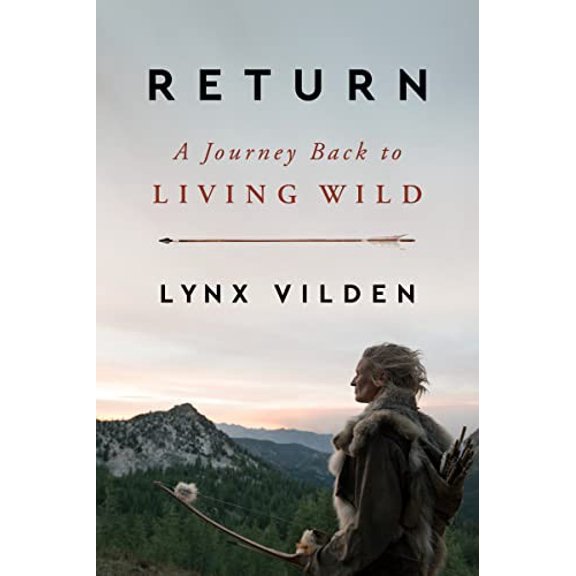Pre-Owned Return: A Journey Back to Living Wild (Hardcover) 0063215101 9780063215108