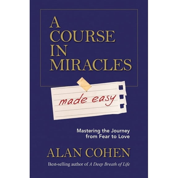A Course in Miracles Made Easy: Mastering the Journey from Fear to Love, (Paperback)