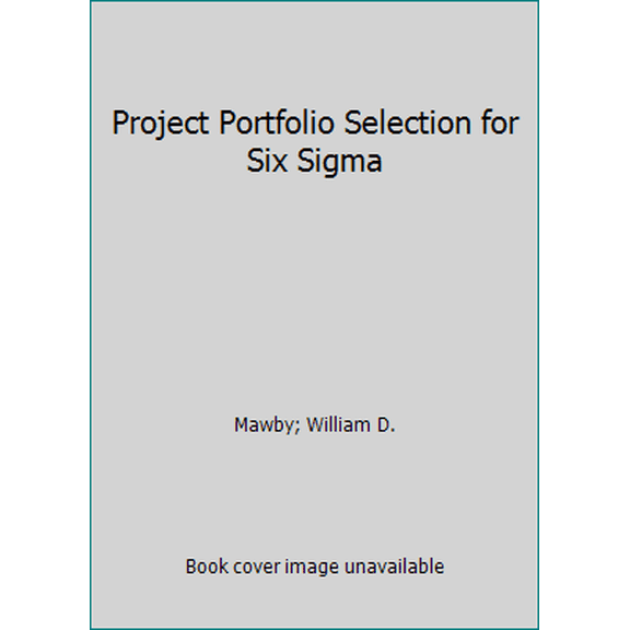 Pre-Owned Project Portfolio Selection for Six Sigma (Paperback) 0873897072 9780873897075