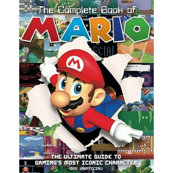 The Complete Book of Mario: The Ultimate Guide to Gaming's Most Iconic Character, (Hardcover)