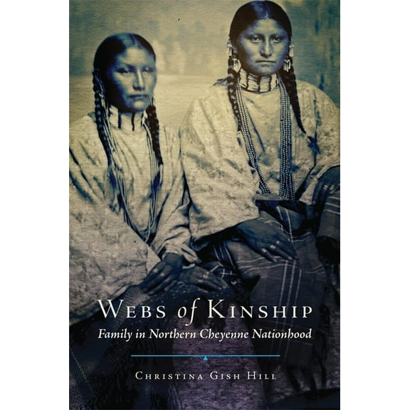 New Directions in Native American Studie Webs of Kinship: Family in Northern Cheyenne Nationhood Volume 16, Book 16, (Hardcover)