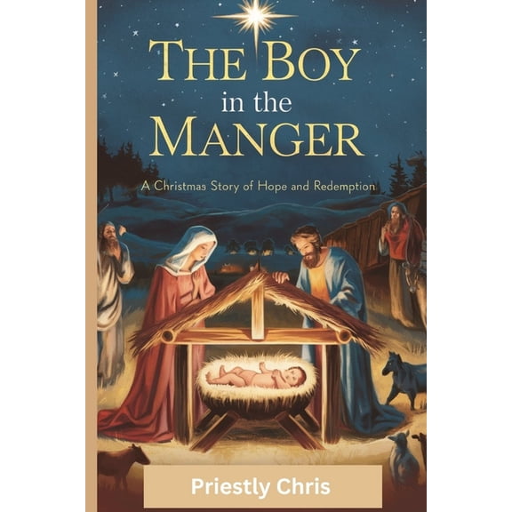 The Boy in the Manger: A Christmas Story of Hope and Redemption, (Paperback)