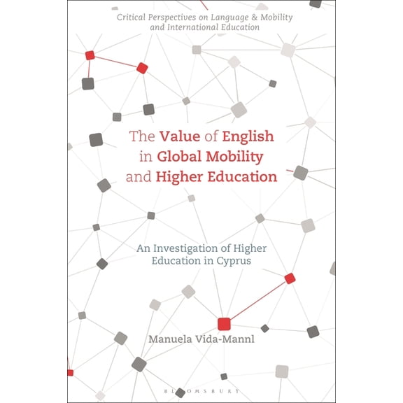 Critical Perspectives on Language, Mobil The Value of English in Global Mobility and Higher Education: An Investigation of Higher Education in Cyprus, (Hardcover)
