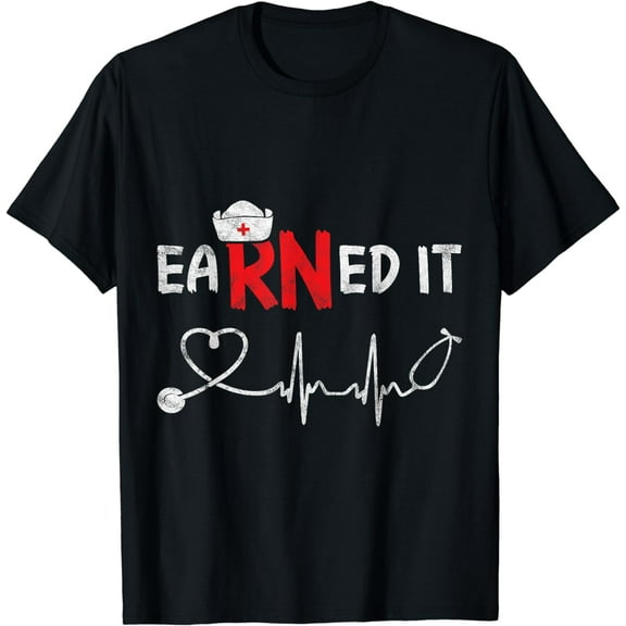 Earned It RN Nurse Week Appreciation Graduation Nursing Gift T-Shirt