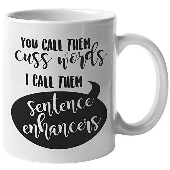 Call Them Cuss Words, I Call Them Sentence Enhancers. Funny Coffee & Tea Gift Mug For Sweary Writer, Author, Editor, Journalist, Poet, Screenwriters, Ghostwriter, Writers, Authors, Women & Men (11oz)