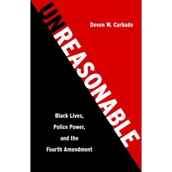 Pre-Owned Unreasonable: Black Lives, Police Power, and the Fourth Amendment (Hardcover) 162097424X 9781620974247