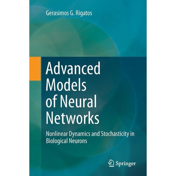 Advanced Models of Neural Networks: Nonlinear Dynamics and Stochasticity in Biological Neurons, (Paperback)