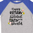 thumbnail image 4 of Inktastic Happy Birthday to the Sweetest Cousin in the World Girls Toddler T-Shirt, 4 of 5