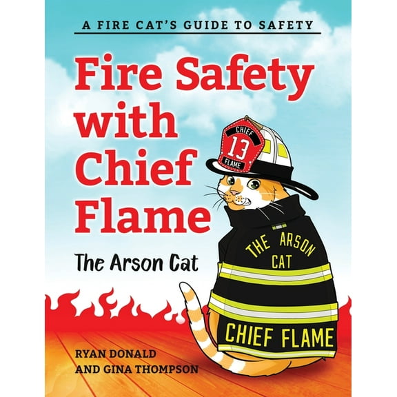 Fire Safety with Chief Flame the Arson Cat: A Fire-Cat's Guide to Safety, (Paperback)