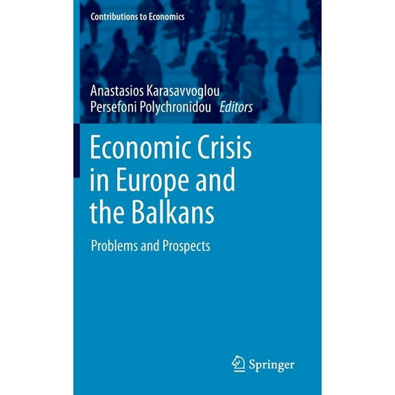 Contributions to Economics Economic Crisis in Europe and the Balkans: Problems and Prospects, (Hardcover)