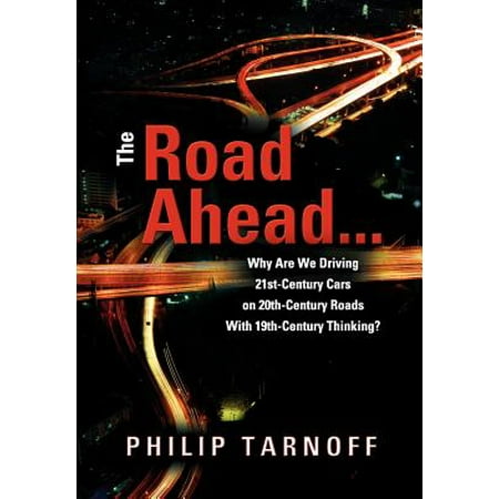 The Road Ahead ... Why Are We Driving 21st-Century Cars on 20th-Century Roads with 19th-Century (Best Cars Of The 21st Century)