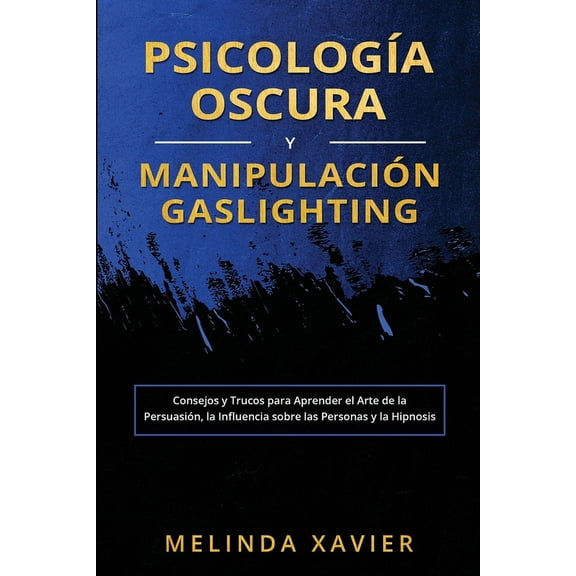 PsicologÃ­a Oscura Y ManipulaciÃ³n Gaslighting: Consejos y Trucos para Aprender el Arte de la PersuasiÃ³n, la Influencia so, (Paperback)
