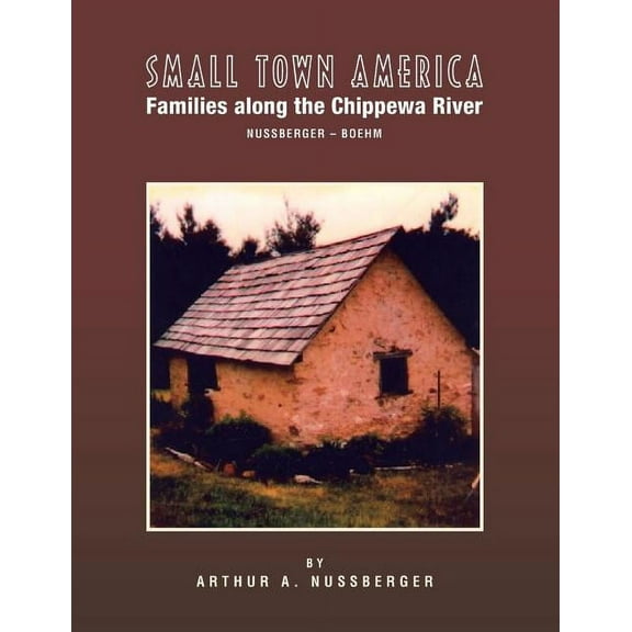 Small Town America Families: Along the Chippewa River Nussberger-Boehm (Paperback)