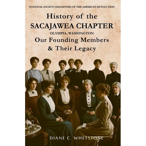 History of the Sacajawea Chapter, Olympia, Washington: Our Founding Members & Their Legacy, (Paperback)