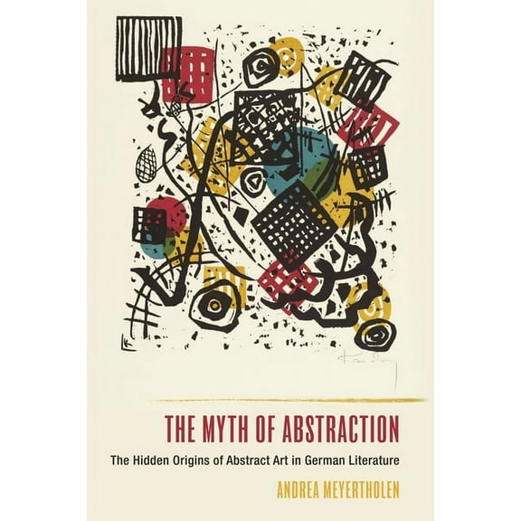 Studies in German Literature Linguistics The Myth of Abstraction: The Hidden Origins of Abstract Art in German Literature, Book 223, (Hardcover)