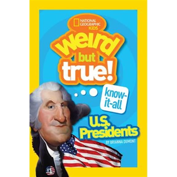 Pre-Owned Weird But True! Know-It-All U.S. Presidents (Paperback) 142632796X 9781426327964