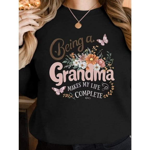 Being a Grandma Makes My Life Complete Sweatshirt Floral Top