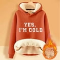 thumbnail image 2 of Ladies' Autumn And Winter Comfortable YES I'm Cold. ME 24:7 Printed And Thick Warm Hooded Sweatshirt Top (5), 2 of 2