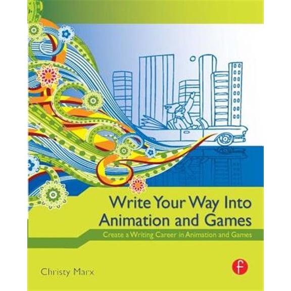 Pre-Owned Write Your Way Into Animation and Games: Create a Writing Career in Animation and Games, (Paperback)