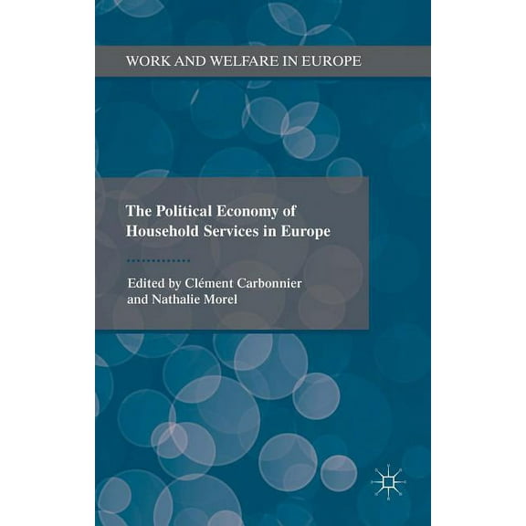 Work and Welfare in Europe The Political Economy of Household Services in Europe, (Hardcover)