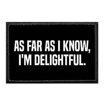 As Far As I Know, I'm Delightful. - Removable Patch