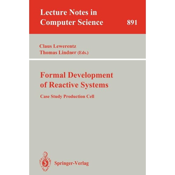 Lecture Notes in Computer Science Formal Development of Reactive Systems: Case Study Production Cell, Book 891, (Paperback)