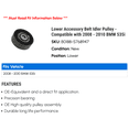 thumbnail image 2 of Lower Accessory Belt Idler Pulley - Compatible with 2008 - 2010 BMW 535i 2009, 2 of 2