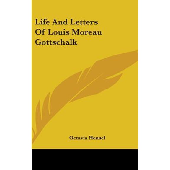 Life and Letters of Louis Moreau Gottschalk Hardcover