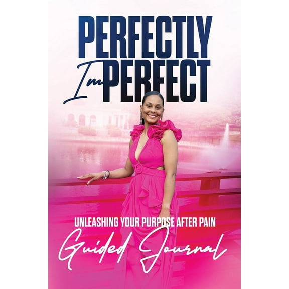 Perfectly Imperfect 12 Week Guided Journal: Unleashing Your Purpose after Pain (Paperback)